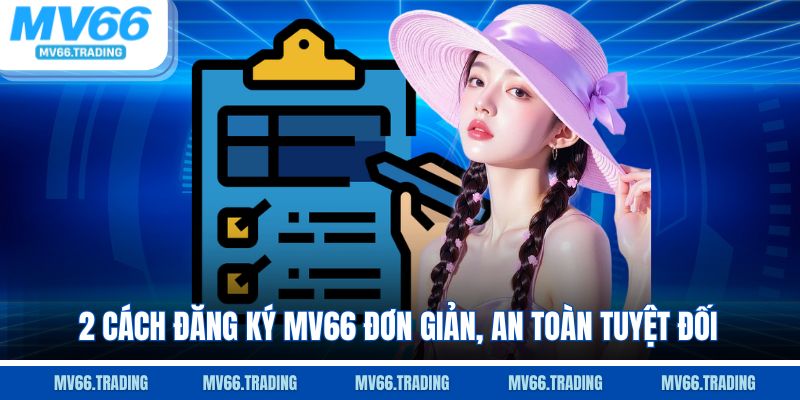 2 cách đăng ký Mv66 đơn giản, an toàn tuyệt đối