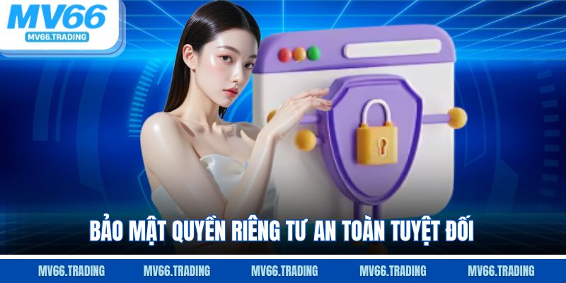 Bảo mật quyền riêng tư an toàn tuyệt đối