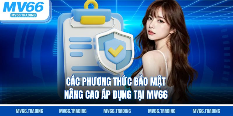 Các phương thức bảo mật nâng cao áp dụng tại MV66