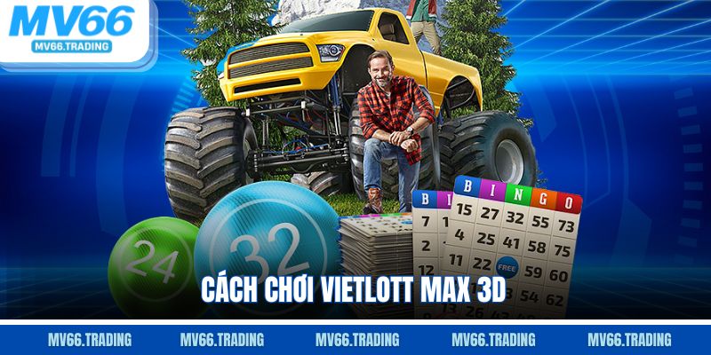 Cách chơi Vietlott Max 3D