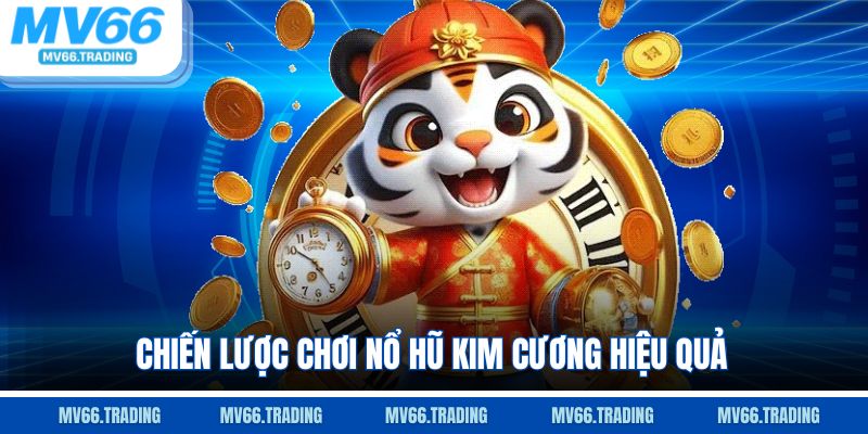 Chiến lược hay để tham gia nổ hũ kim cương hiệu quả