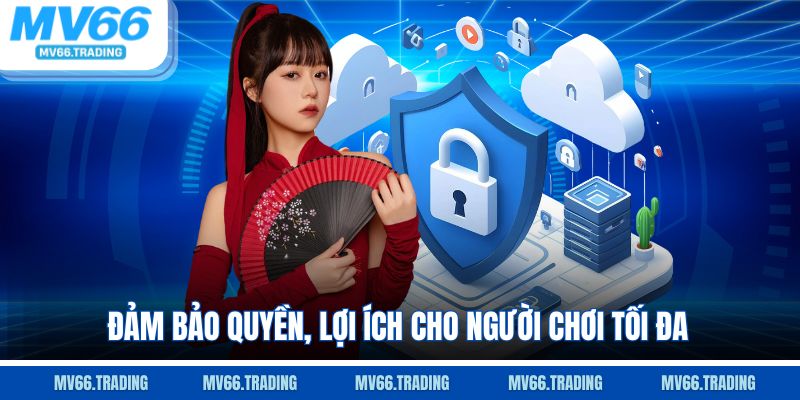 Đảm bảo quyền, lợi ích cho người chơi tối đa