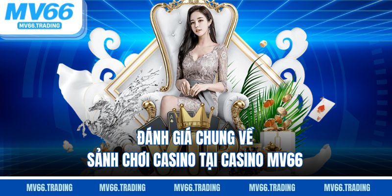 Đánh giá chung về casino MV66