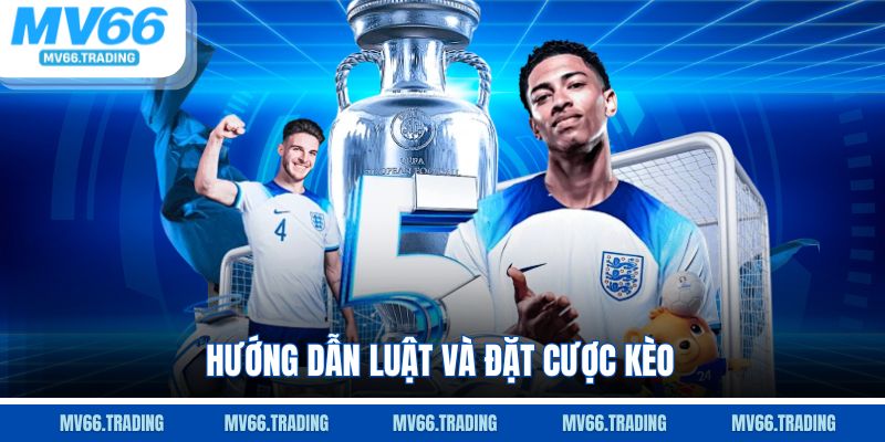 Hướng dẫn luật và đặt cược kèo