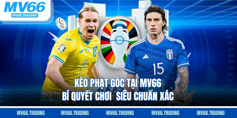 Kèo phạt góc tại mv66 bí quyết chơi siêu chuẩn xác