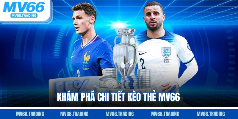 Khám phá chi tiết kèo thẻ MV66