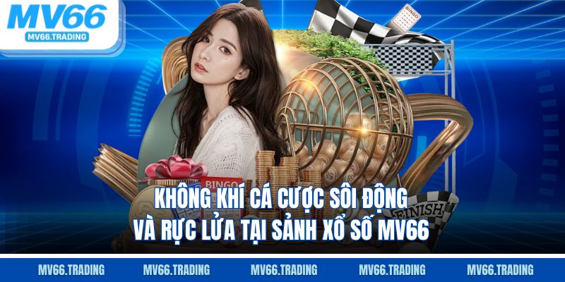 Không khí cá cược sôi động và rực lửa tại sảnh Xổ Số MV66