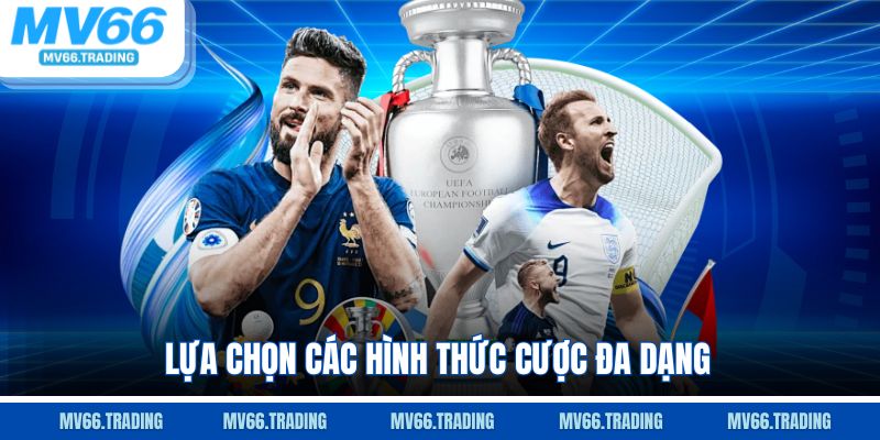 Lựa chọn các hình thức cược đa dạng