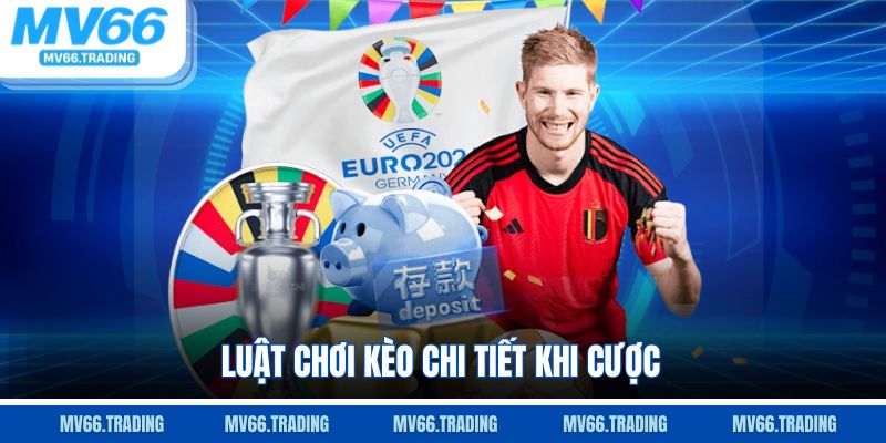 Luật chơi kèo chi tiết khi cược