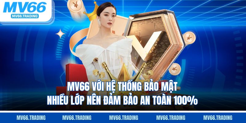 MV66 với hệ thống bảo mật nhiều lớp nên đảm bảo an toàn 100%