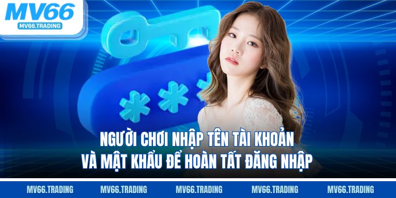 Người chơi nhập tên tài khoản và mật khẩu để hoàn tất đăng nhập
