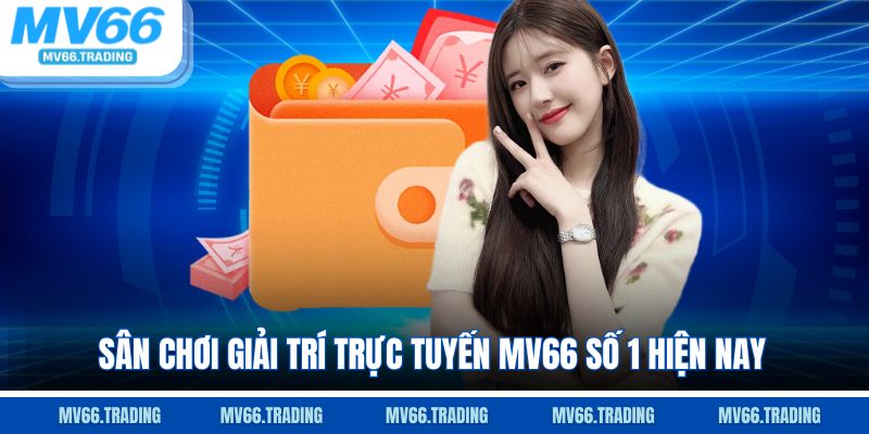 Sân chơi giải trí trực tuyến Mv66 số 1 hiện nay