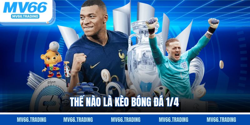 Thế nào là kèo bóng đá 1/4