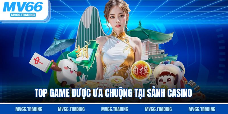 Top game được ưa chuộng tại casino MV66