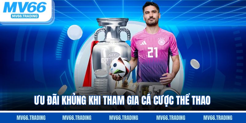 Ưu đãi khủng khi tham gia cá cược thể thao