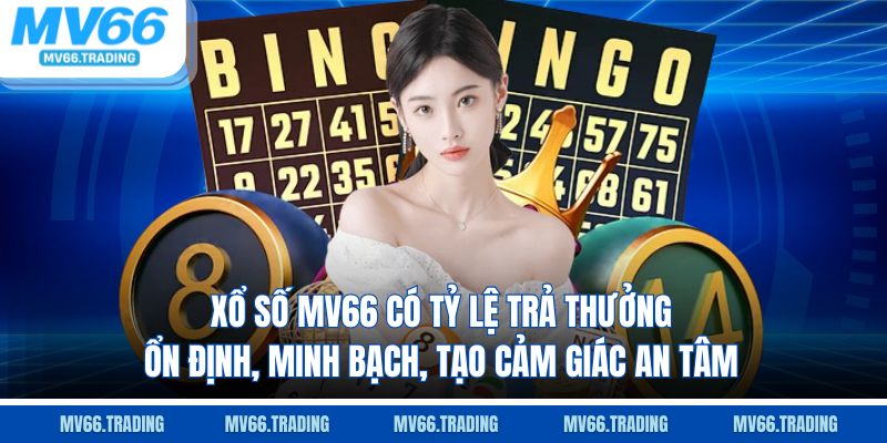Xổ Số MV66 có tỷ lệ trả thưởng ổn định, minh bạch, tạo cảm giác an tâm